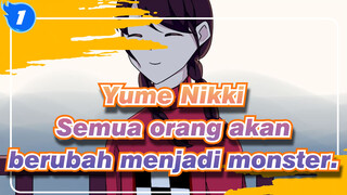 Yume Nikki|【Gambar Sendiri AMV】Semua orang akan berubah menjadi monster._1