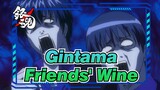 [Gintama] Friends' Wine