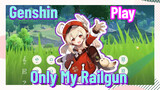 [Genshin  Play]  [Only My Railgun]