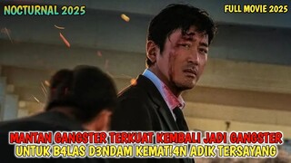 NOCTURNAL 2025 | MANTAN GANGSTER  KEMBALI JADI GANGSTER DEMI BAL4S D3ND4M ADIKNYA | ALUR CERITA FILM