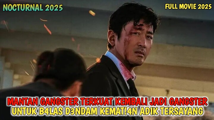 NOCTURNAL 2025 | MANTAN GANGSTER  KEMBALI JADI GANGSTER DEMI BAL4S D3ND4M ADIKNYA | ALUR CERITA FILM
