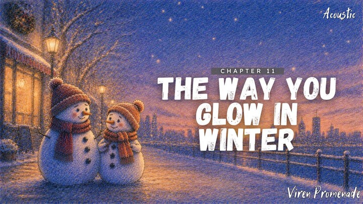 The Way You Glow in Winter (Chapter 11) | Viren Promenade | Acoustic Winter Love Ballad | Winter of