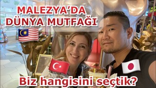 MALEZYA'DA DÜNYA MUTFAĞI／BİZ HANGİSİNİ SEÇTİK?