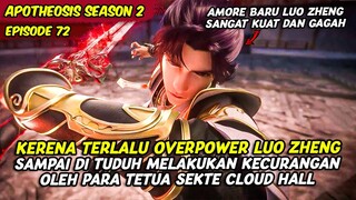 EPISODE 72 | APOTHEOSIS | LUO ZHENG DI TUDUH CURANG KARENA TERLALU OVERPOWER