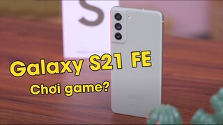 Giải trí, chơi Game trên Samsung Galaxy S21 FE - Ai nói không chơi game được vào đây !!!