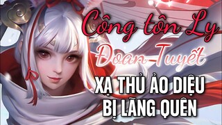 [ Vương Giả Vinh Diệu ] Xạ thủ siêu ảo diệu Công Tôn Ly ( Đoan Tuyết ) - Tại sao lại bị lãng quên ?