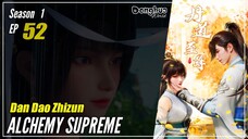 【Dan Dao Zhizun】 Season 1 Episode 52 - Alchemy Supreme | Donghua - 1080P