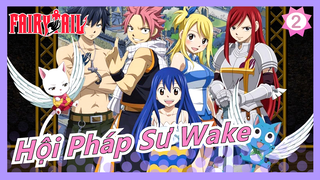 Hội Pháp Sư | Cảm nhận sức hấp dẫn của Fairy Tail!-Wake_2