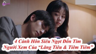 4 Cảnh Hôn "Siêu Ngọt" Đốn Tim Người Xem Của "Lăng Tiêu Và Tiêm Tiêm" Trong [Nhân Danh Người Nhà]