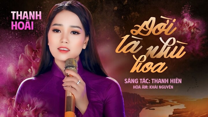 Ca khúc ý nghĩa nhất | ĐỜI LÀ PHÙ HOA - Thanh Hoài | Sáng tác : Thanh Hiên | Hoà Âm : Khải Nguyên