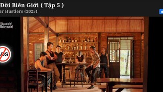 Bụi Đời Biên giới tập 5.1 tại anhemphim.com hoặc anhemphim.net