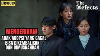ANAK ADOPSI YANG GAGAL BISA DIKEMBALIKAN DAN DIMUSNAHKAN! - THE DEFECT EPISODE 03