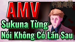 [Chú Thuật Hồi Chiến] AMV | Sukuna Từng Nói Không Có Lần Sau