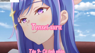 Tensei suru _Tập 9- Cô tình nhân