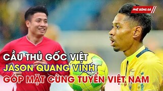 CẦU THỦ GỐC VIỆT JASON QUANG VINH PENDANT TRƯỚC CƠ HỘI GÓP MẶT CÙNG TUYỂN VIỆT NAM