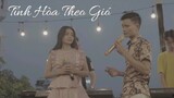 TÌNH HÒA THEO GIÓ OFFICIAL MUSIC VIDEO