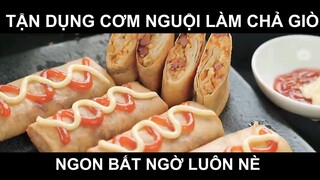 Tận dụng cơm nguội làm chả giò ngon bất ngờ luôn nè