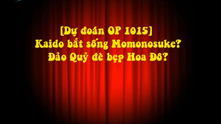 Dự đoán OP 1015 Kaido bắt sống Momonosuke Đảo Quỷ đè bẹp Hoa Đô p1