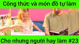 Công thức và món đồ tự làm cho những người hay làm #23