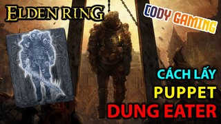 [Elden Ring VN] Hướng dẫn cách lấy Puppet DUNG EATER nhà nhà tín nhiệm :v  [v1.04]
