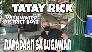 tatay Rick Napadaan sa lugawan at water district