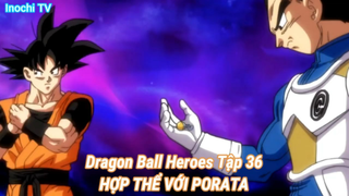 Dragon Ball Heroes Tập 36-HỢP THỂ VỚI PORATA