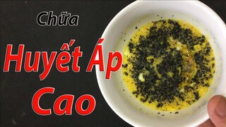 cách chữa huyết áp cao tại nhà đơn giản, cả đời huyết áp sẽ ổn định nếu áp dụng theo cách này