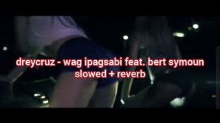 dreycruz - wag ipagsabi ft. bert symoun (slowed + reverb)