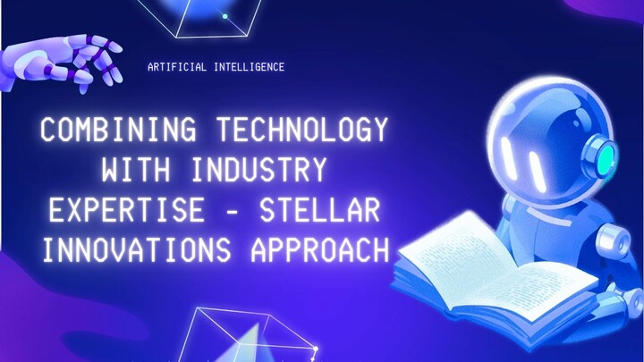 Combining Technology with Industry Expertise - Stellar Innovations Approach