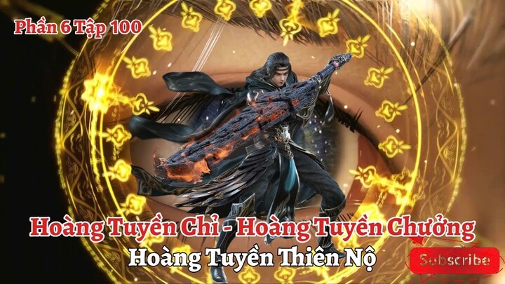 Đấu Phá Thương Khung Phần 6 Tập 100: Hoàng Tuyền Chỉ, Hoàng Tuyền Chưởng, Hoàng Tuyền Thiên Nộ