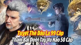 Hoắc Vũ Hạo 50 Cấp Chiến Thắng Tuyệt Thế Đấu La 99 Cấp Long Hoàng Đấu La | Đấu La Đại Lục 2