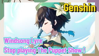 [Genshin  Windsong Lyre] Stop playing [The Puppet Show] !