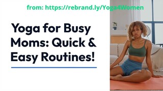 Discover Yoga for Busy Moms - Quick and Easy Routines