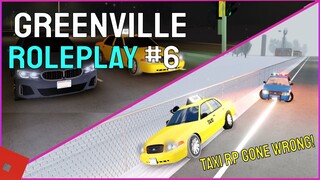 Greenville Roleplay #6 || Taxi RP (GONE WRONG) || Roblox Greenville OGVRP