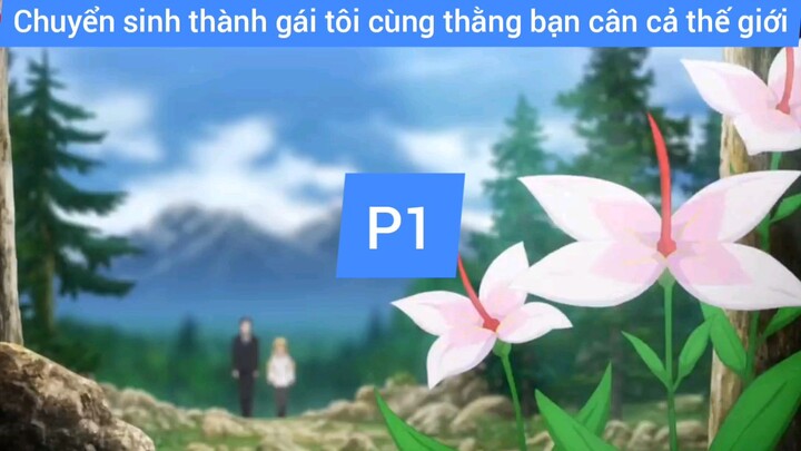 chuyển sinh thành gái tôi cùng thằng bạn thân cả thế giới #1
