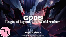 [NoMusic] GODS (League of Legends 2023 World Anthem) - Covered by matchaletto