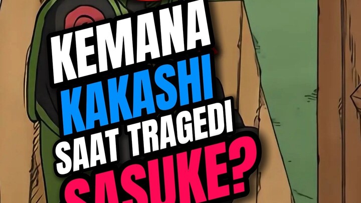 KAKASHI KEMANA PAS SASUKE PERGI