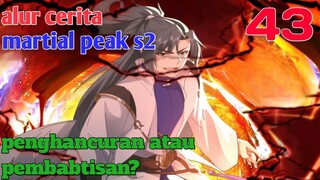 Alur Cerita Martial Peak S2 Part 43 : Penghancuran Atau Pembabtisan