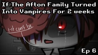 If The Afton Family Turned Into Vampires For 2 Weeks//Ep 6