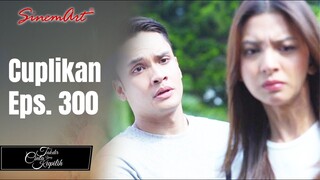 TAKDIR CINTA YANG KUPILIH | Cuplikan Eps. 300