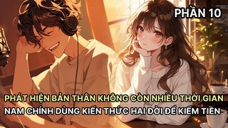 Phát Hiện Không Còn Nhiều Thời Gian Nam Chính Dùng Hết Kiến Thức Hai Đời Giúp Gia Đình Kiếm Tiền P10