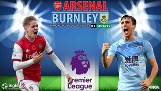 NGOẠI HẠNG ANH | Arsenal vs Burnley (21h00 ngày 23/1) trực tiếp K+SPORTS 2. NHẬN ĐỊNH BÓNG ĐÁ