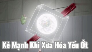 Kẻ Mạnh Khi Xưa Hóa Yếu Ớt