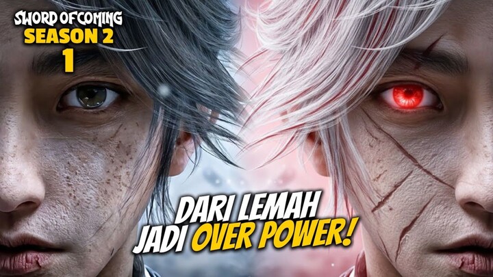 DARI LEMAH JADI OVER POWER‼️ - Alur Cerita Donghua SWORD OF COMING FULL SEASON 2