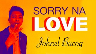 Johnel Bucog - SORRY NA LOVE (Kuya Bryan - OBM)