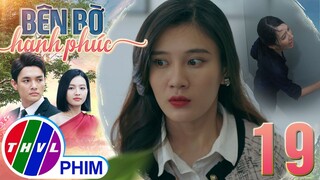 BÊN BỜ HẠNH PHÚC - TẬP 19[2]: CƠN GHEN HỜN khiến Mỹ Linh bày ra thủ đoạn thâm độc để hại Nhã Phương