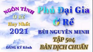 [TẬP 504]-PHÚ ĐẠI GIA Ở RỂ-CHÀNG RỂ QUYỀN THẾ BÙI NGUYÊN MINH - BẢN CHUẨN