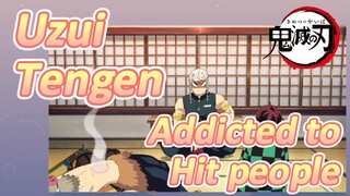 Uzui Tengen Addicted to Hit people