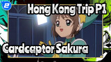 Hong Kong Trip P1 | Cardcaptor Sakura_2