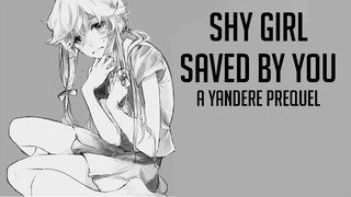 Shy Girl Saved By You: A Yandere Prequel - (Shy Girl x Listener) [ASMR]